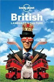 British Language and Culture (Lonely Planet Guide) by Stephen Burgen, Roibeard O'Maolalaigh, Elizabeth Bartsch-Parker, Dominic Watt, Richard Crowe, Lonely Planet, David Else