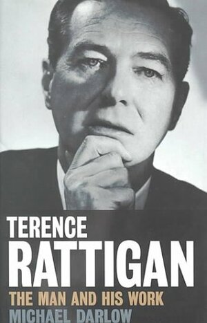 Terence Rattigan: The Man and His Work (Revised) by Michael Darlow