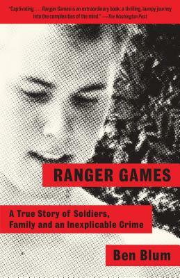 Ranger Games: A Story of Soldiers, Family and an Inexplicable Crime by Ben Blum