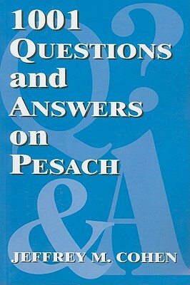 1001 Questions and Answers on Pesach by Jeffrey M. Cohen