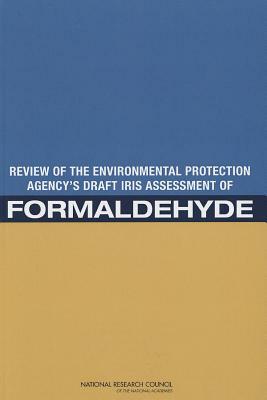 Review of the Environmental Protection Agency's Draft Iris Assessment of Formaldehyde by Division on Earth and Life Studies, Board on Environmental Studies and Toxic, National Research Council