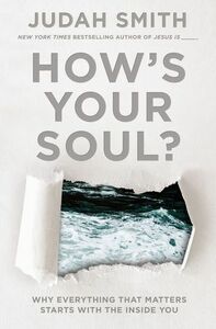 How's Your Soul?: Why Everything that Matters Starts with the Inside You by Judah Smith