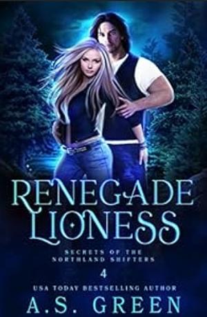 Renegade Lioness by A.S. Green