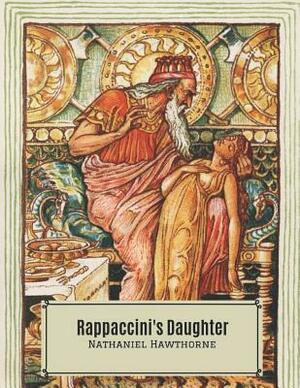 Rappaccini's Daughter: A Fantastic Story of Action & Adventure (Annotated) By Nathaniel Hawthorne. by Nathaniel Hawthorne