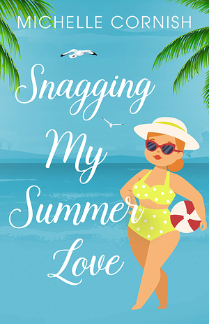 Snagging My Summer Love by Michelle Cornish