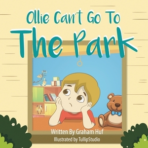 Ollie Can't Go To The Park by Graham S. Huf