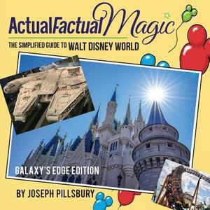Actual Factual Magic: The Simplified Guide to Walt Disney World by Joseph Pillsbury