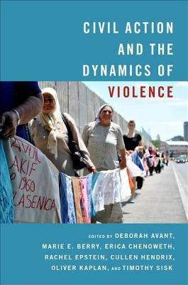 Civil Action and the Dynamics of Violence by 