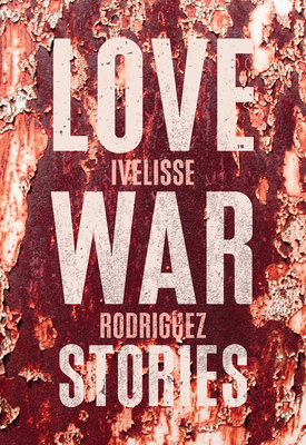 Love War Stories by Ivelisse Rodriguez