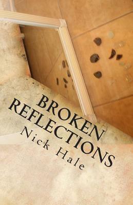 Broken Reflections: A Poetry Collection by Nick Hale