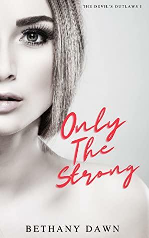 Only The Strong by Bethany Dawn