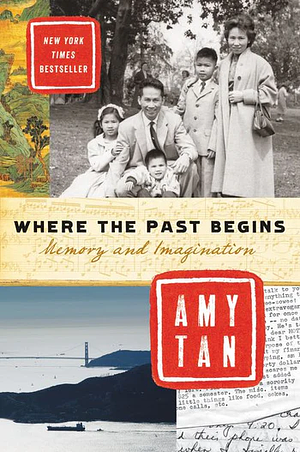 Where the Past Begins: Memory and Imagination by Amy Tan