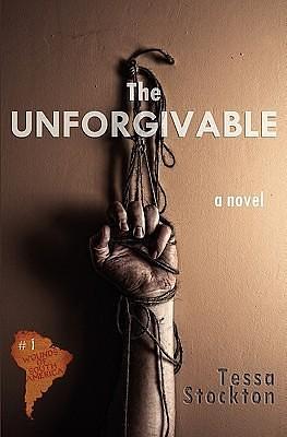 The Unforgivable by Tessa Stockton, Tessa Stockton