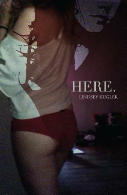 Here. by Lindsey Kugler