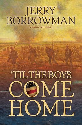 'Til the Boys Come Home: A World War I Novel by Jerry Borrowman