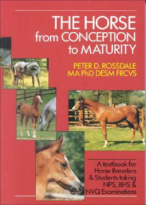 The Horse from Conception to Maturity by Peter Rossdale