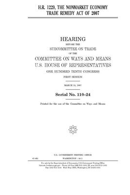 H.R. 1229: the Nonmarket Economy Trade Remedy Act of 2007 by Committee on Ways and Means (house), United States House of Representatives, United State Congress