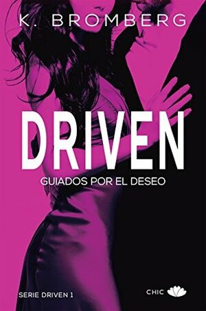 Driven. Guiados por el deseo by K. Bromberg