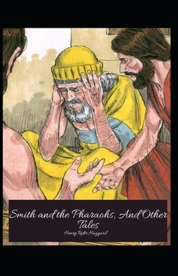 Smith and the Pharaohs, And Other Tales Illustrated by H. Rider Haggard