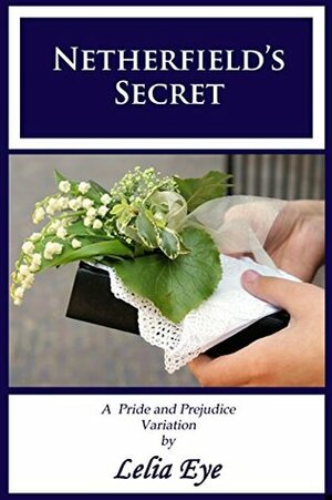 Netherfield's Secret by Lelia Eye