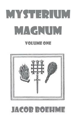 Mysterium Magnum: Volume One by Jacob Boehme