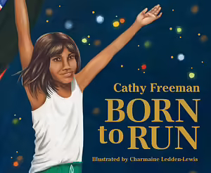 Born to Run (picture book edition) by Cathy Freeman