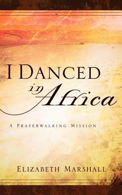 I Danced In Africa by Elizabeth Marshall