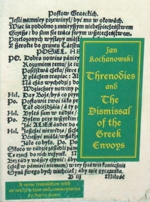 Threnodies, and the Dismissal of the Greek Envoys by Jan Kochanowski, Barry Keane