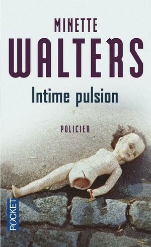 Intime pulsion. by Minette Walters, Philippe Bonnet