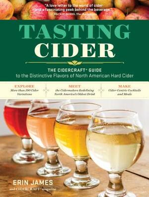 Tasting Cider: The Cidercraft(r) Guide to the Distinctive Flavors of North American Hard Cider by Erin James, Cidercraft Magazine