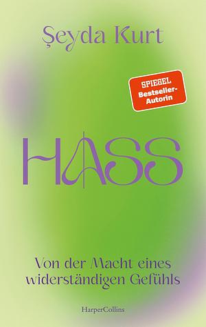 Hass: Von der Macht eines widerständigen Gefühls by Şeyda Kurt, Şeyda Kurt