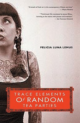 Trace Elements of Random Tea Parties by Felicia Luna Lemus