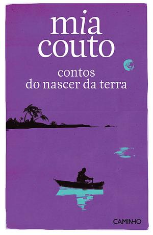 Contos do Nascer Da Terra by Mia Couto, Mia Couto