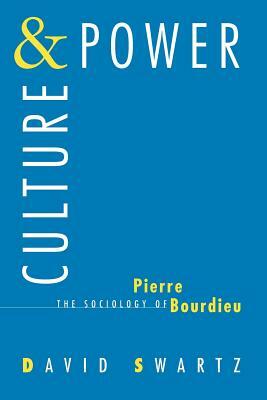 Culture and Power: The Sociology of Pierre Bourdieu by David Swartz