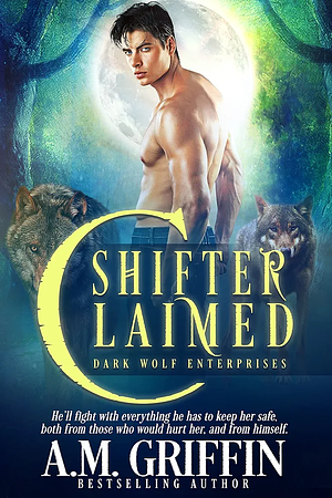 Shifter Claimed: A Fated Mates Romance by A.M. Griffin