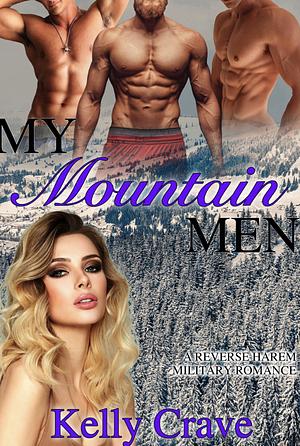 My Mountain Men: A Military Reverse Harem Romance by Kelly Crave