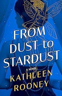 From Dust to Stardust: A Novel by Kathleen Rooney, Kathleen Rooney