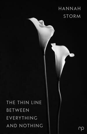 The Thin Line Between Everything and Nothing by Hannah Storm