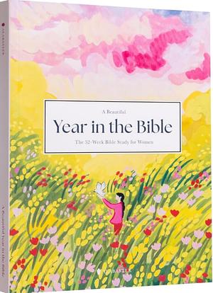 A Beautiful Year in the Bible: The 52-Week Bible Study for Women by Alabaster Co., Alabaster Co.