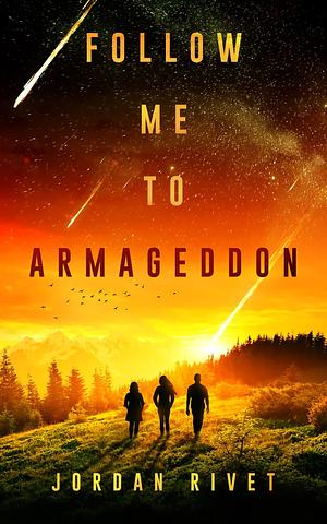 Follow Me to Armageddon by Jordan Rivet