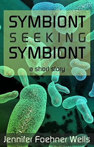 Symbiont Seeking Symbiont by Jennifer Foehner Wells