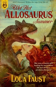 Wet Hot Allosaurus Summer by Lola Faust