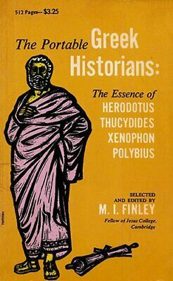 The Portable Greek Historians: The Essence of Herodotus, Thucydides, Xenophon, Polybius by Moses I. Finley