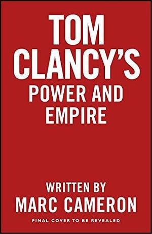 Tom Clancy's Power and Empire: INSPIRATION FOR THE THRILLING AMAZON PRIME SERIES JACK RYAN by Marc Cameron, Marc Cameron