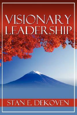 Visionary Leadership by Stan Dekoven