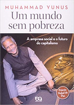 Um mundo sem pobreza by Muhammad Yunus
