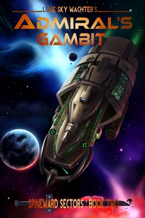 Admiral's Gambit by Caleb Watcher, Luke Sky Wachter, Pacific Crest Publishing