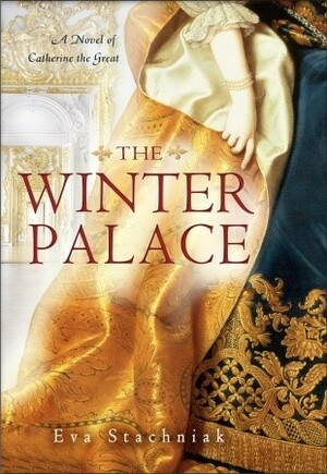 The Winter Palace: A Novel of Catherine the Great by Eva Stachniak