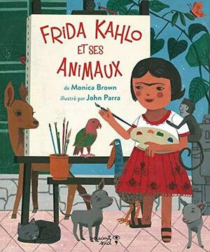 Frida Kahlo et ses animaux  Frida and Her Animals by Monica Brown