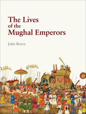 The Lives of the Mughal Emperors by John Reeve